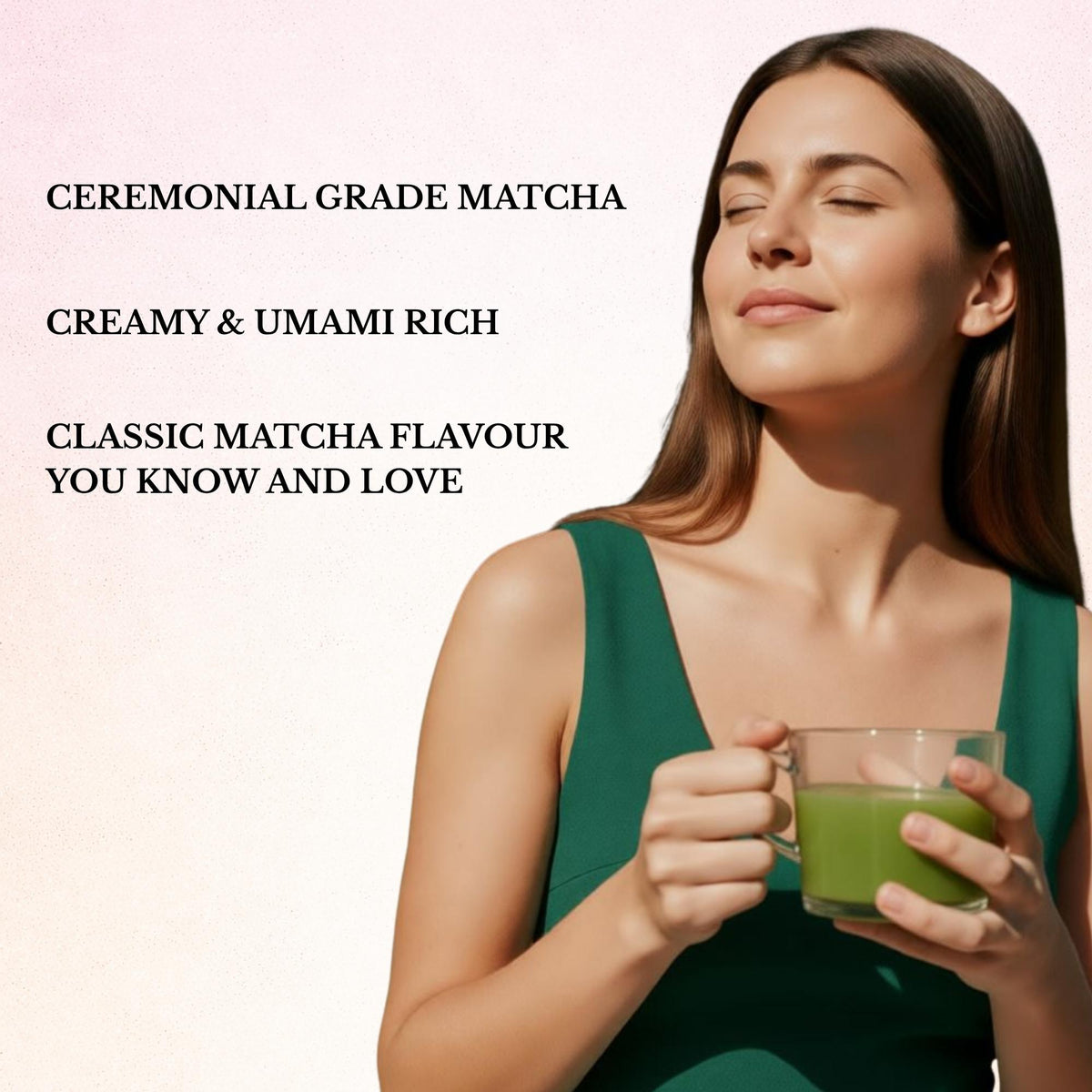Woman holding a glass of matcha green tea with promotional text about ceremonial grade matcha.